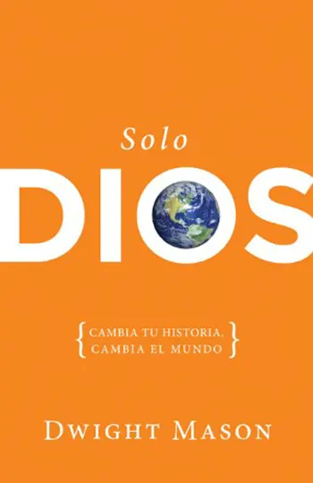 Imagen de la portada del libro Solo Dios Cambia tu historia, cambia el mundo