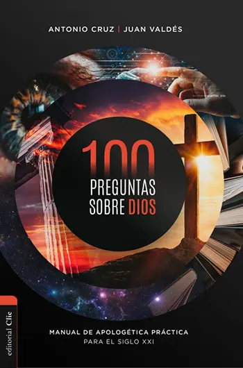 Imagen del libro 100 preguntas sobre Dios: Manual de apologética práctica para el siglo XXI