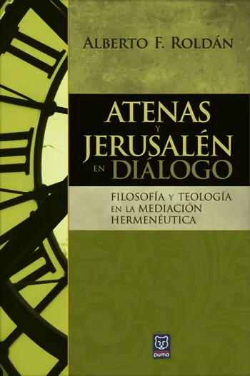 Atenas y Jerusalén en Diálogo: Filosofía Y Teología En La Mediación Hermenéutica