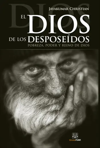 El Dios De Los Desposeídos: Pobreza, Poder Y Reino De Dios