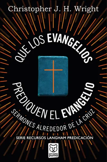 Que Los Evangelios Prediquen El Evangelio: Sermones Alrededor De La Cruz