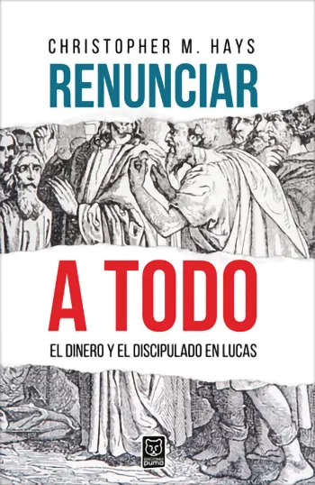 Renunciar a Todo: El Dinero y El Discipulado en Lucas