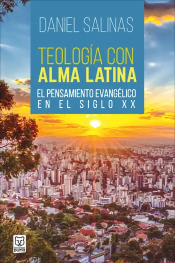 Teología Con Alma Latina. El Pensamiento Evangélico En El Siglo XX
