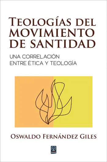 Teologías Del Movimiento De Santidad: Una Correlación Entre Ética Y Teología
