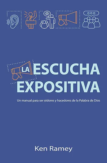 Imagen del libro La escucha expositiva: Un manual para ser oidores y hacedores de la Palabra de Dios
