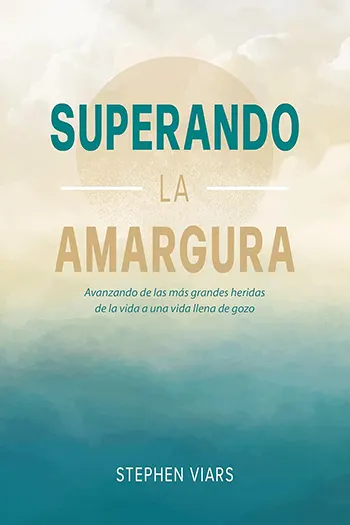 Imagen del libro Superando la amargura Avanzando de las más grandes heridas de la vida a una vida llena de gozo