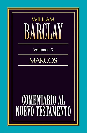 Comentario al Nuevo Testamento de William Barclay Volumen 3, Marcos