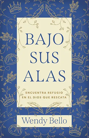 Bajo Sus alas: Encuentra refugio en el Dios que rescata