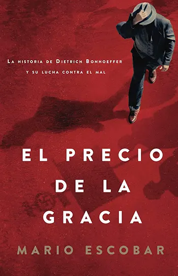 El precio de la gracia: La historia de Dietrich Bonhoeffer y su lucha contra el mal